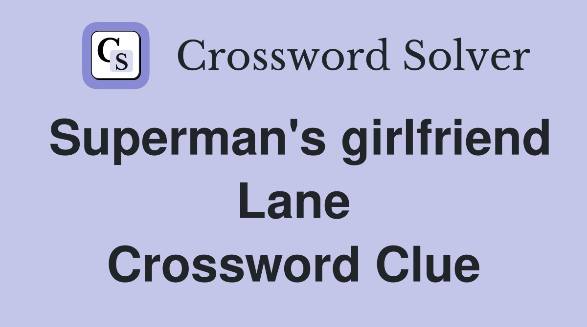 Superman's girlfriend Lane Crossword Clue