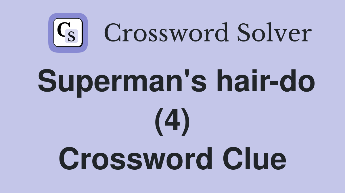 Superman's hair-do (4) Crossword Clue