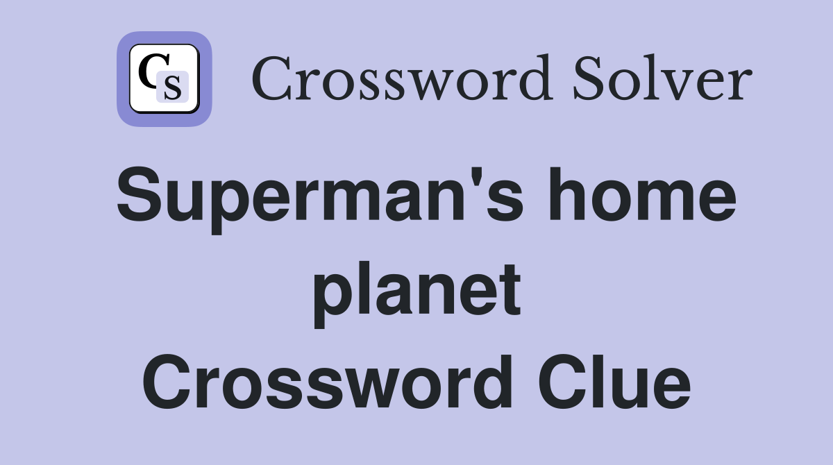 Superman's home planet Crossword Clue