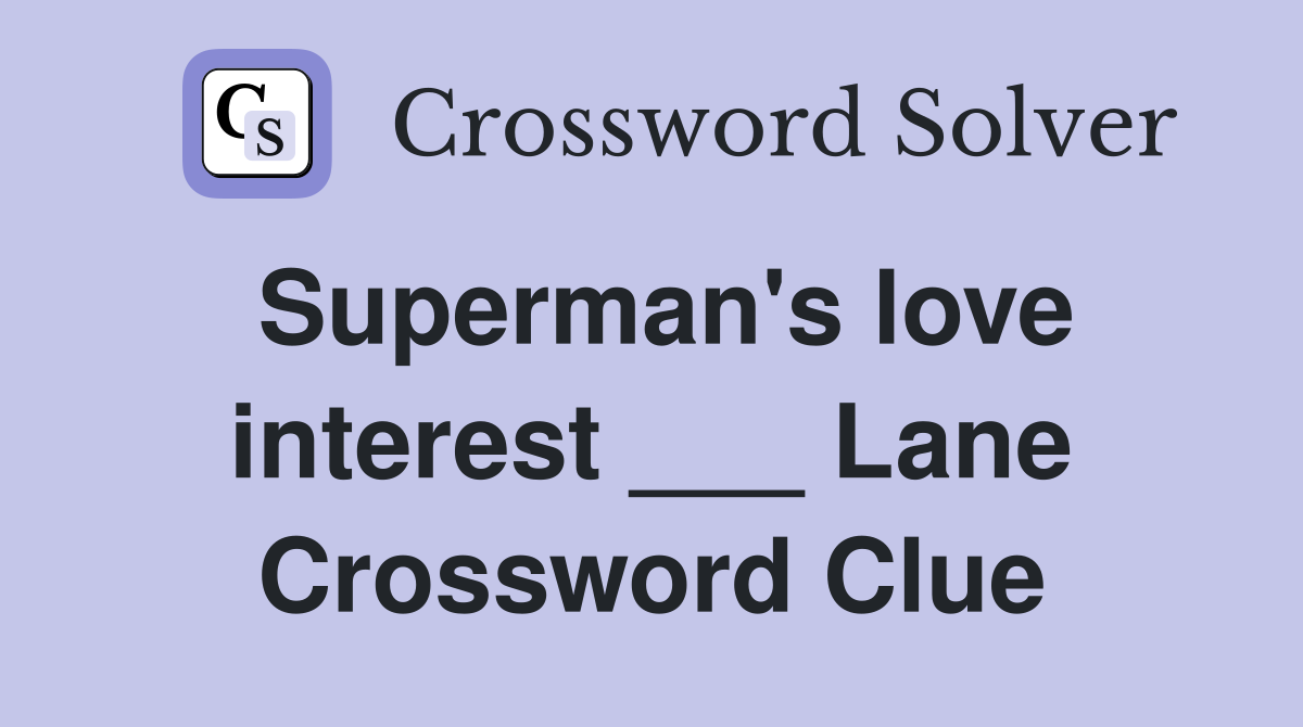 Superman's love interest ___ Lane Crossword Clue