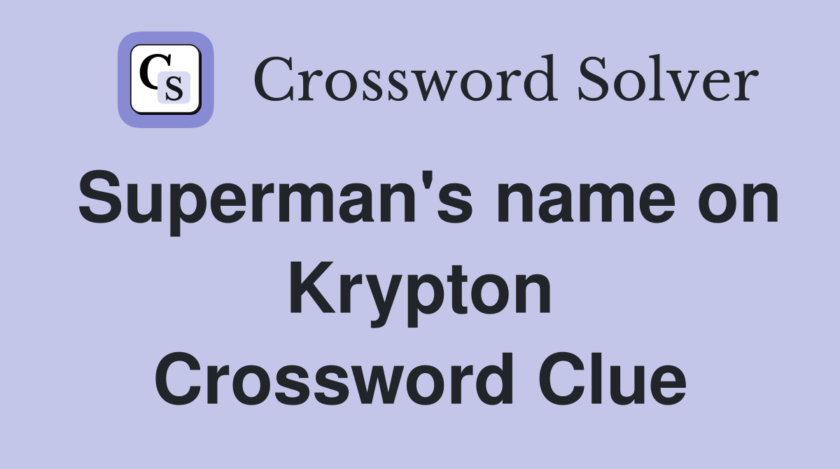 Superman's name on Krypton Crossword Clue