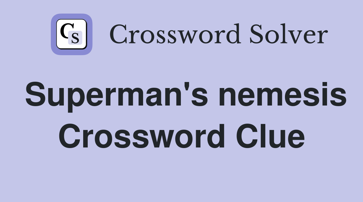 Superman's nemesis Crossword Clue