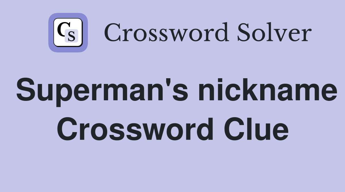 Superman's nickname Crossword Clue