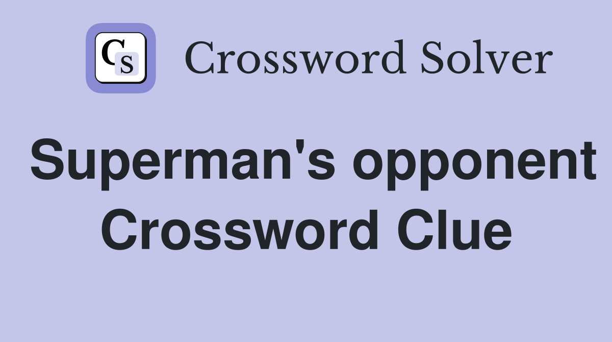 Superman's opponent Crossword Clue