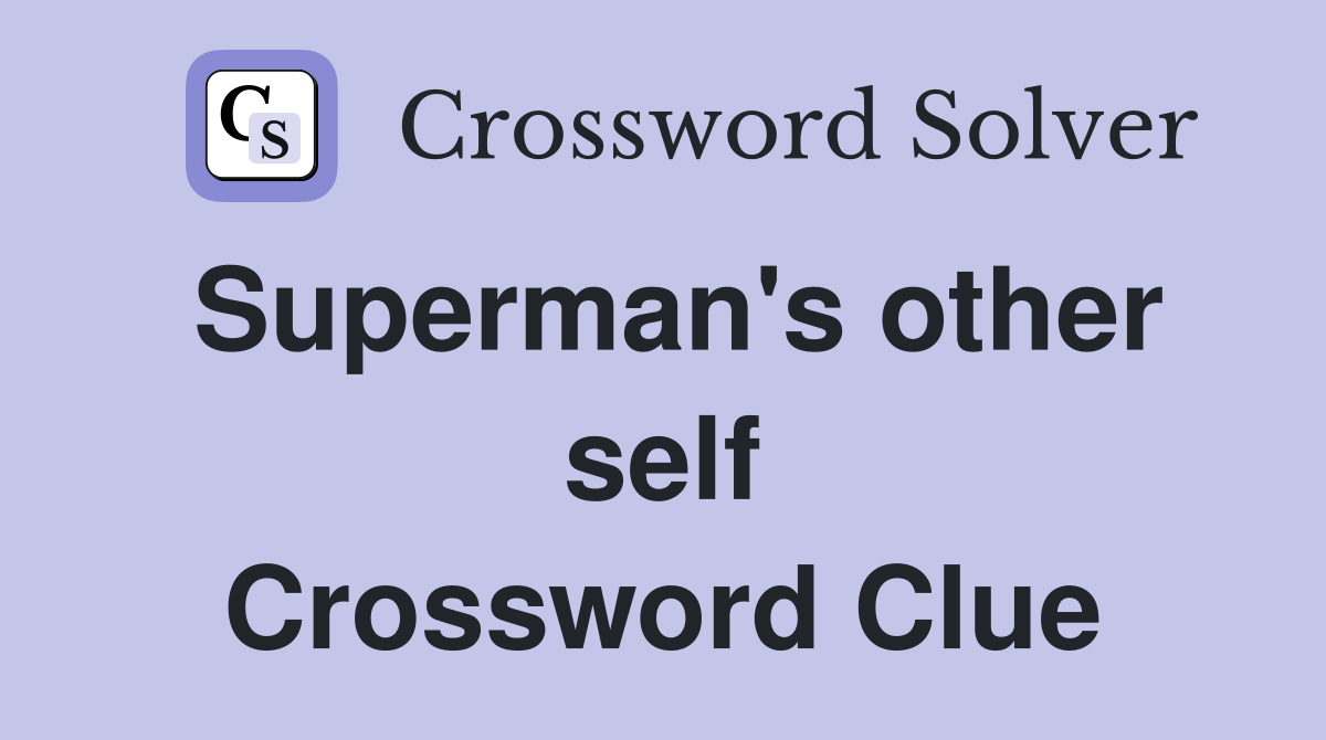 Superman's other self Crossword Clue