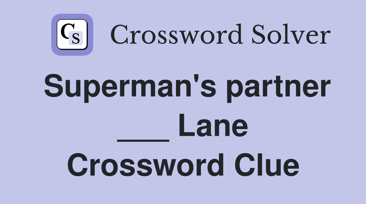 Superman's partner ___ Lane Crossword Clue