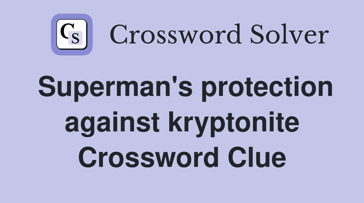 Superman's protection against kryptonite Crossword Clue