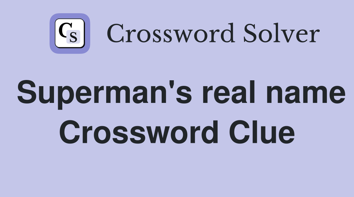 Superman's real name Crossword Clue
