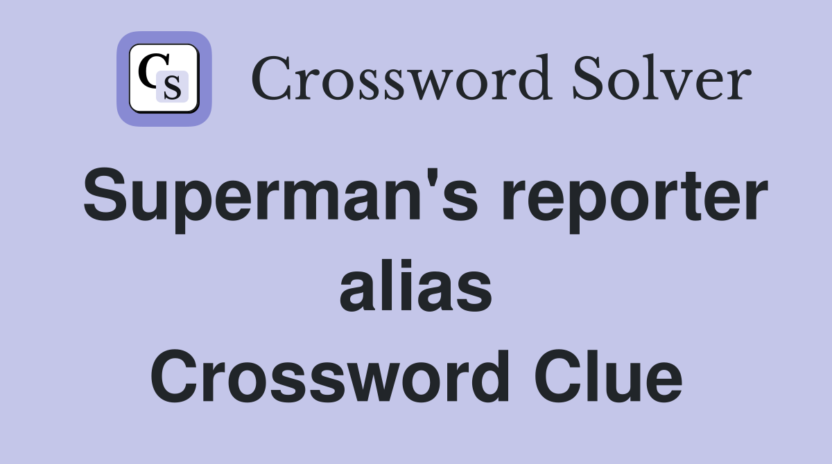 Superman's reporter alias Crossword Clue