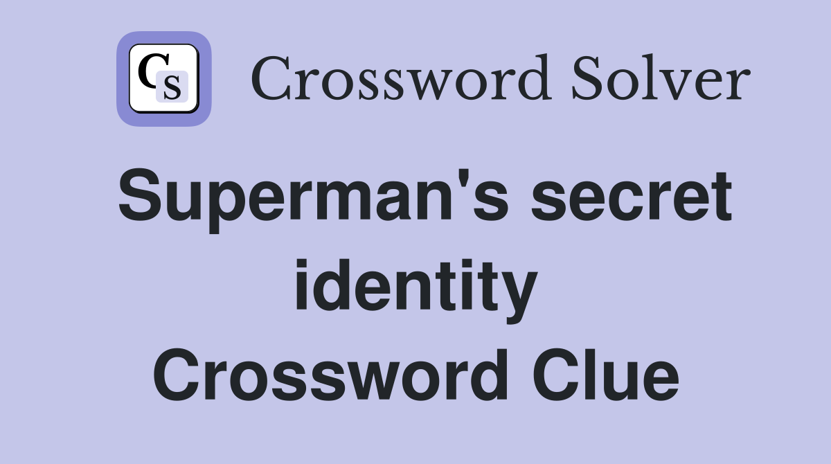 Superman's secret identity Crossword Clue