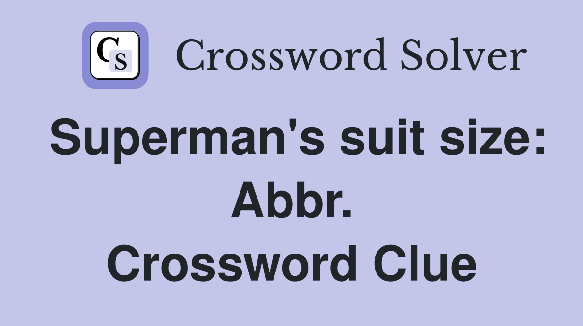 Superman's suit size: Abbr. Crossword Clue