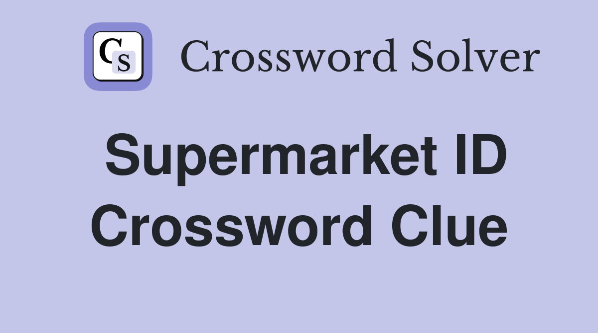 Supermarket ID Crossword Clue