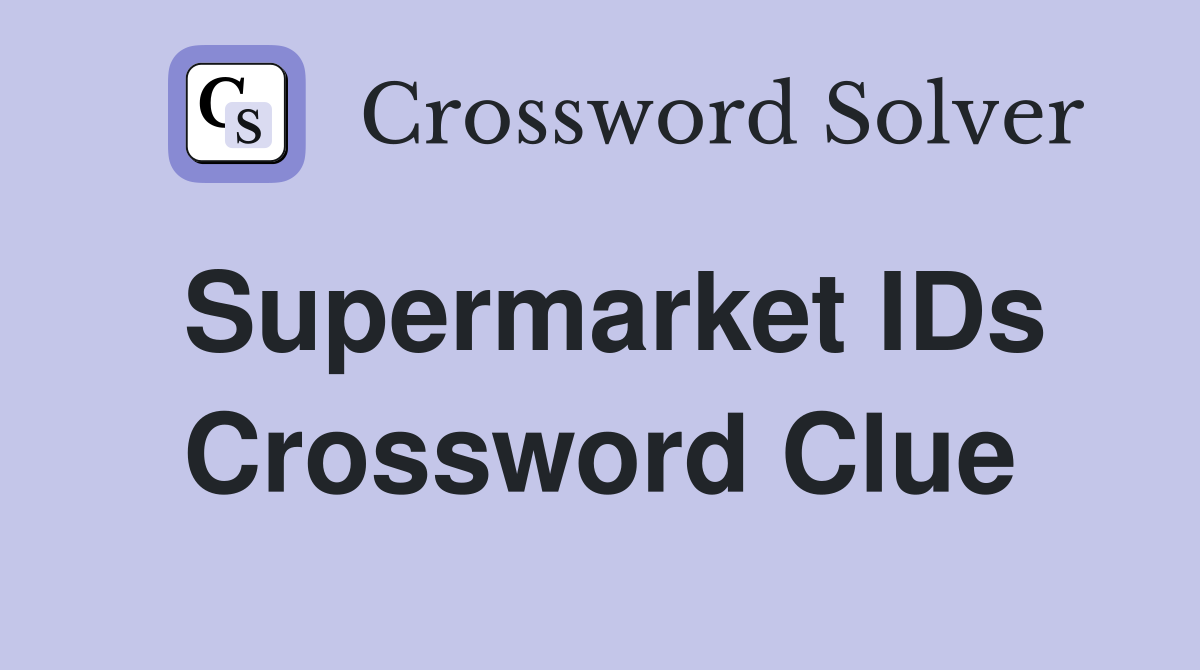 Supermarket IDs Crossword Clue