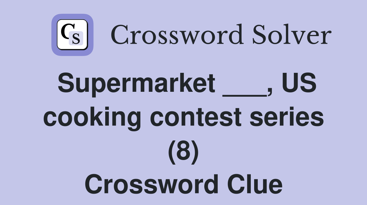 Supermarket ___, US cooking contest series (8) Crossword Clue