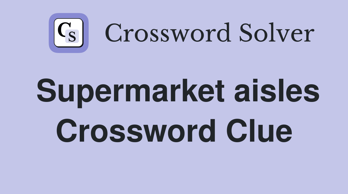 Supermarket aisles Crossword Clue