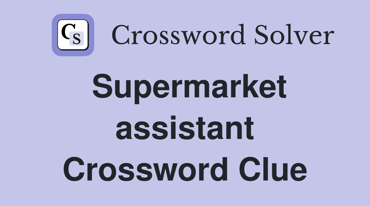 Supermarket assistant Crossword Clue