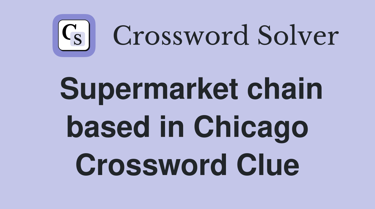 Supermarket chain based in Chicago Crossword Clue