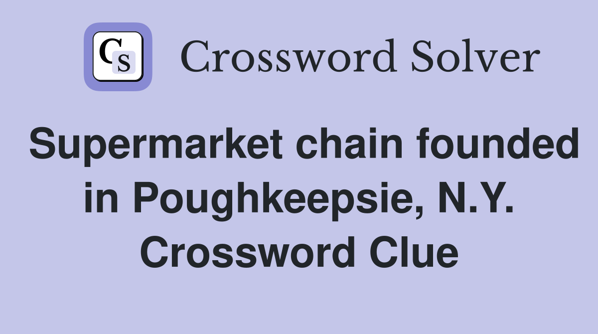 Supermarket chain founded in Poughkeepsie, N.Y. Crossword Clue