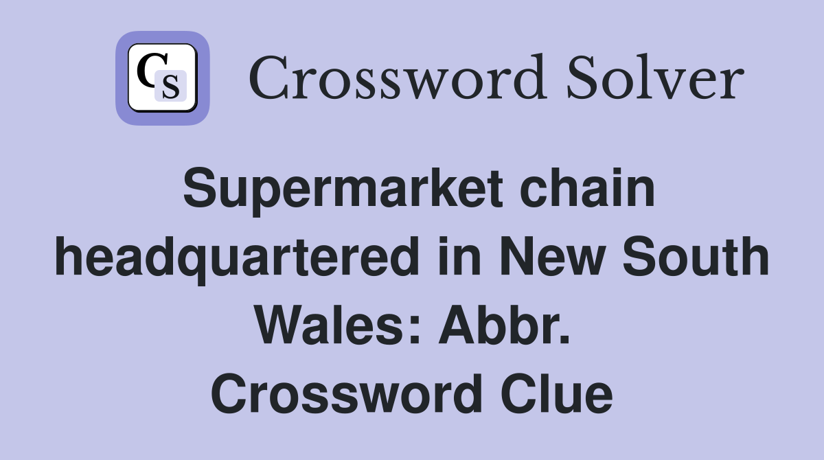 Supermarket chain headquartered in New South Wales: Abbr. Crossword Clue