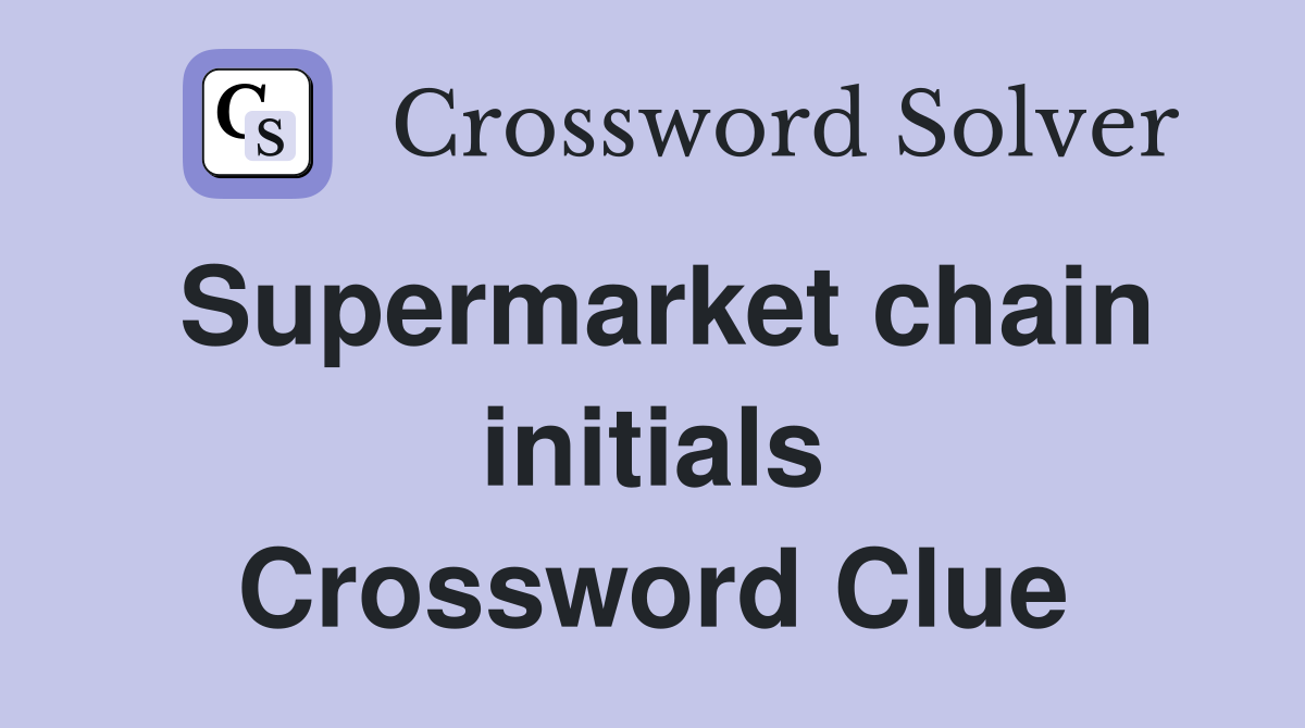 Supermarket chain initials Crossword Clue