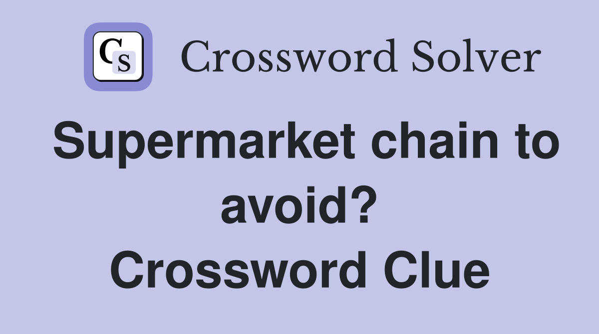 Supermarket chain to avoid? Crossword Clue