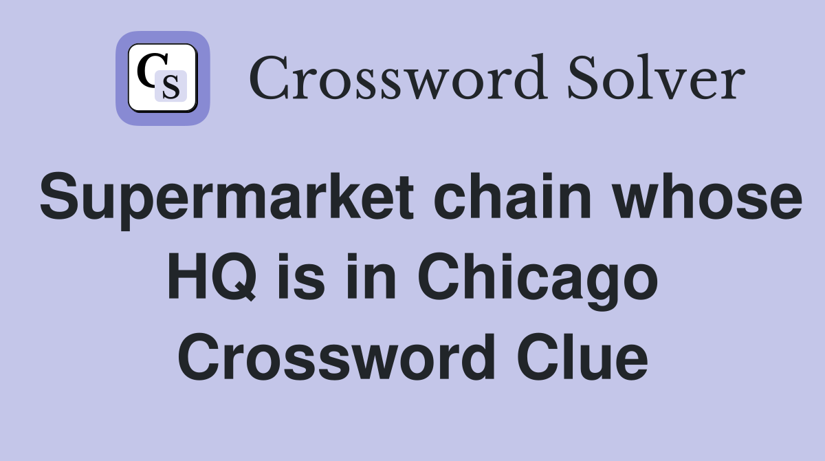 Supermarket chain whose HQ is in Chicago Crossword Clue