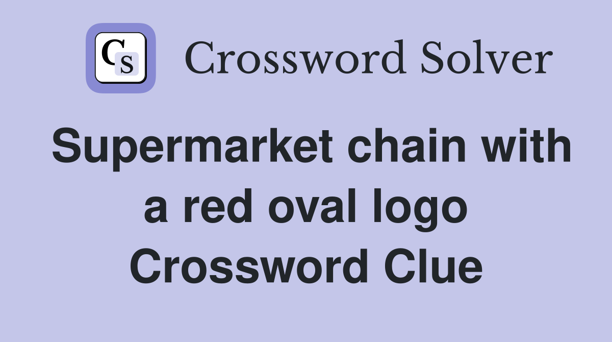 Supermarket chain with a red oval logo Crossword Clue