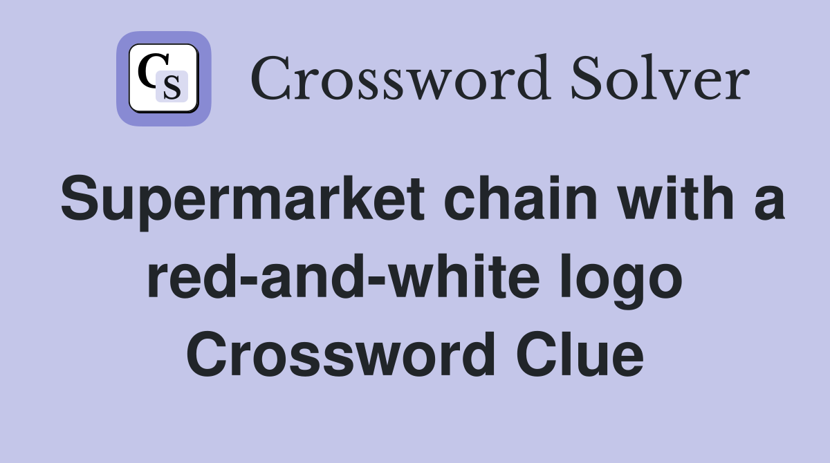 Supermarket chain with a red-and-white logo Crossword Clue
