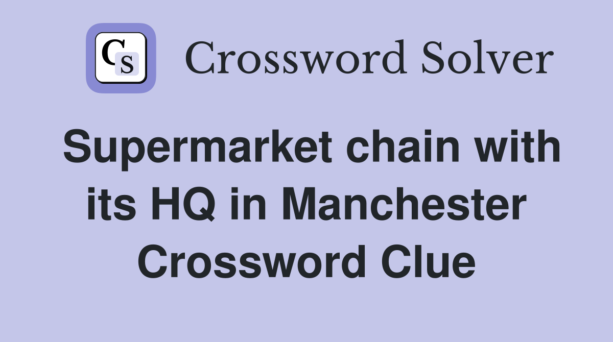 Supermarket chain with its HQ in Manchester Crossword Clue