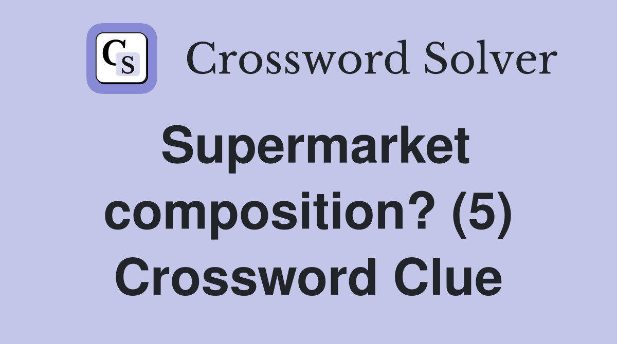 Supermarket composition? (5) Crossword Clue