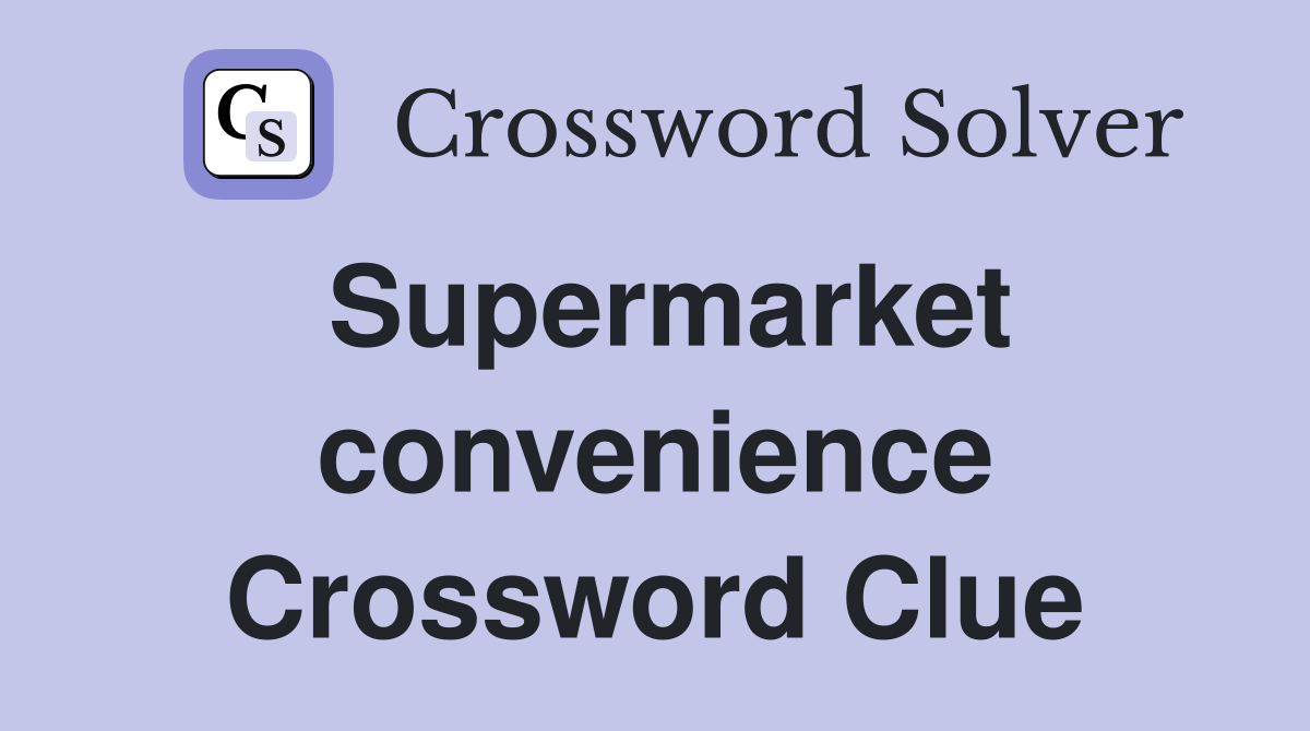 Supermarket convenience Crossword Clue