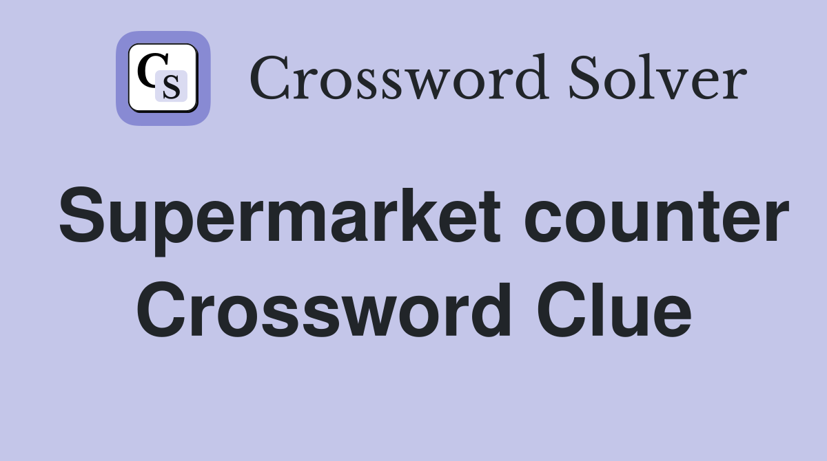 Supermarket counter Crossword Clue