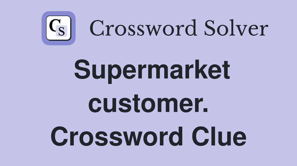 Supermarket customer. Crossword Clue