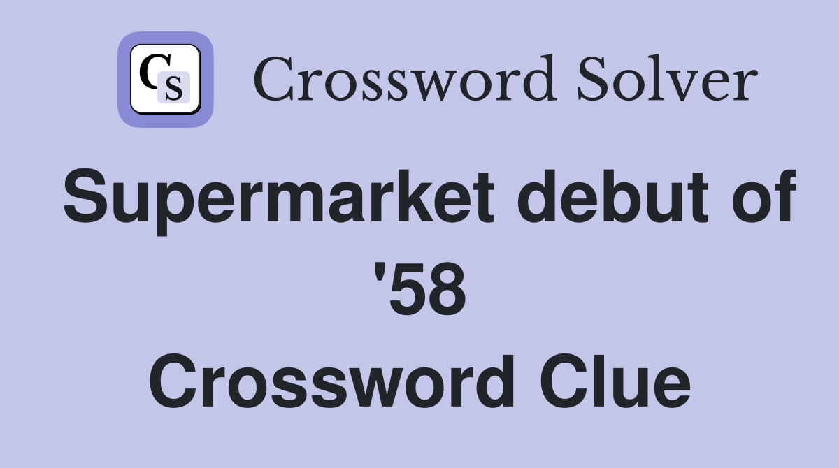 Supermarket debut of '58 Crossword Clue