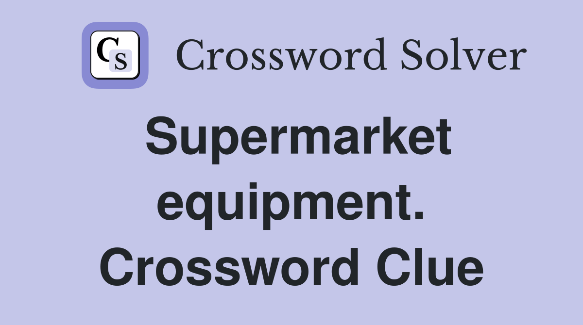 Supermarket equipment. Crossword Clue