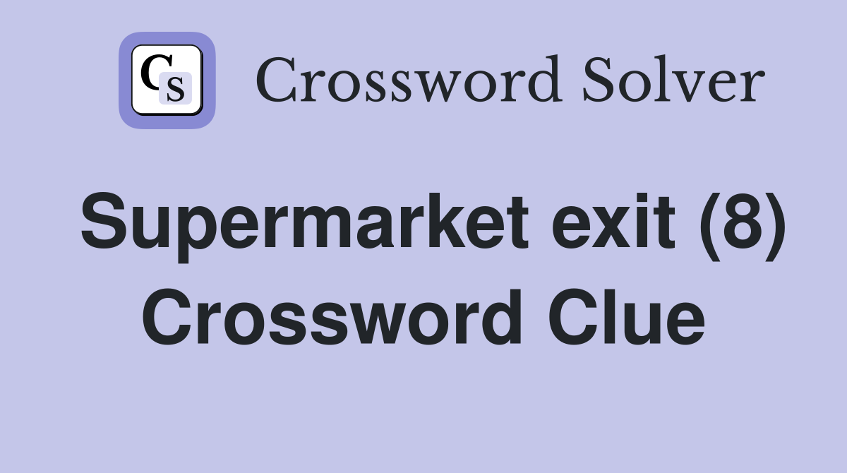 Supermarket exit (8) Crossword Clue