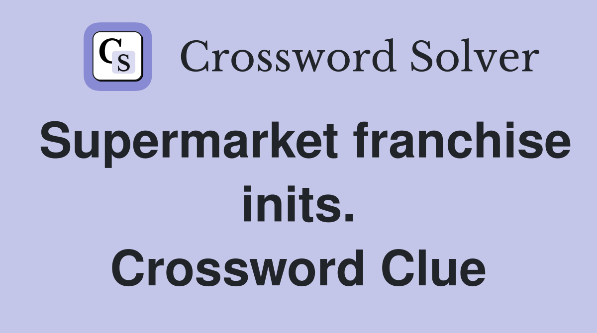 Supermarket franchise inits. Crossword Clue