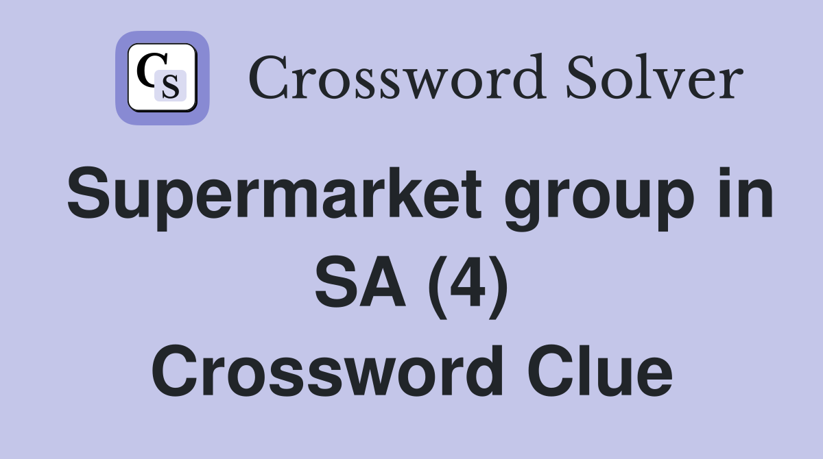 Supermarket group in SA (4) Crossword Clue