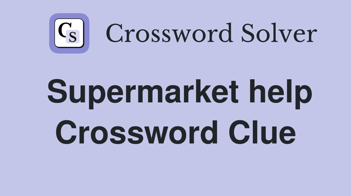 Supermarket help Crossword Clue