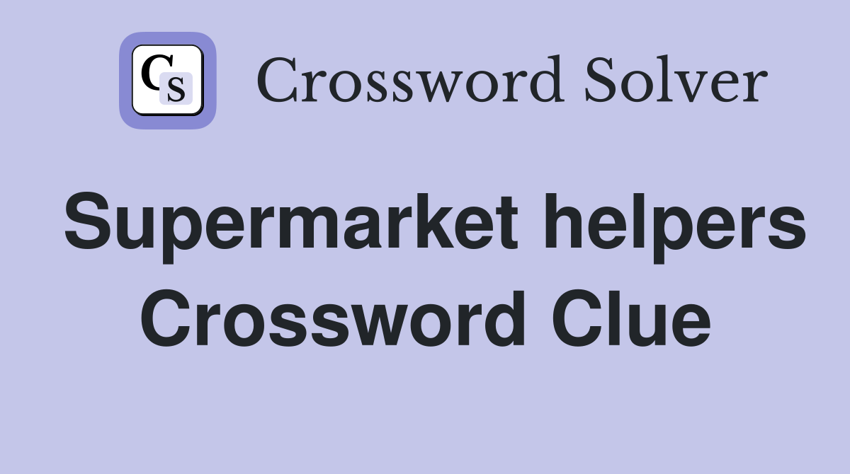 Supermarket helpers Crossword Clue