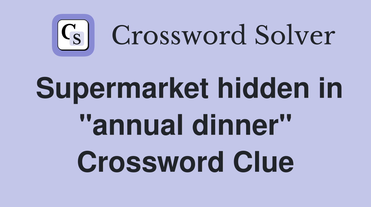 Supermarket hidden in "annual dinner" Crossword Clue