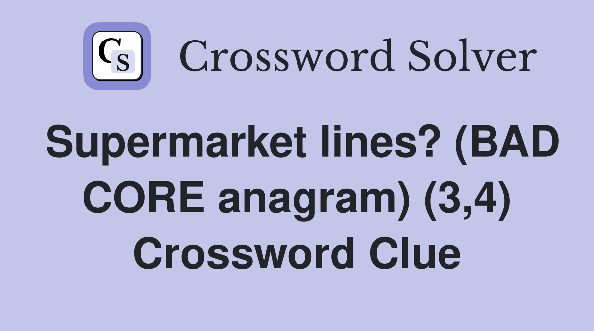 Supermarket lines? (BAD CORE anagram) (3,4) Crossword Clue