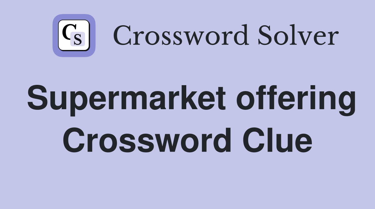 Supermarket offering Crossword Clue