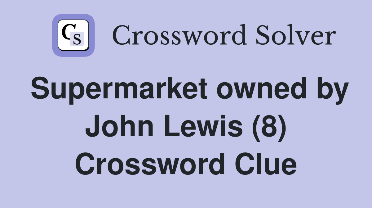 Supermarket owned by John Lewis (8) Crossword Clue