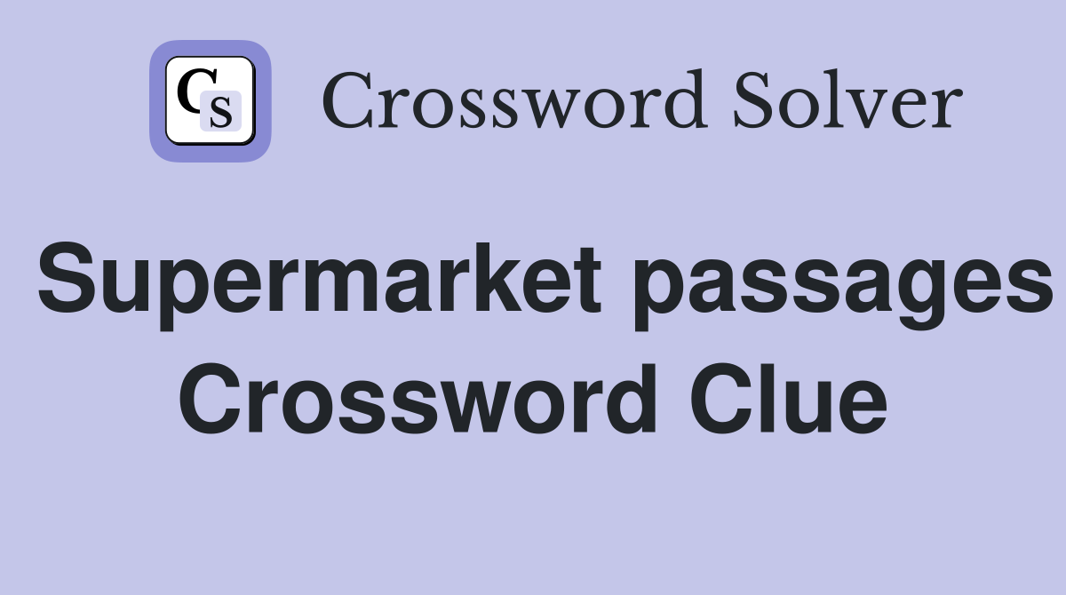 Supermarket passages Crossword Clue