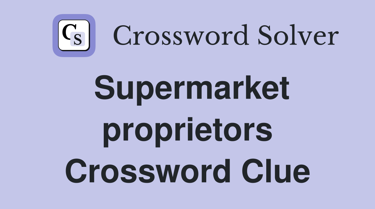 Supermarket proprietors Crossword Clue