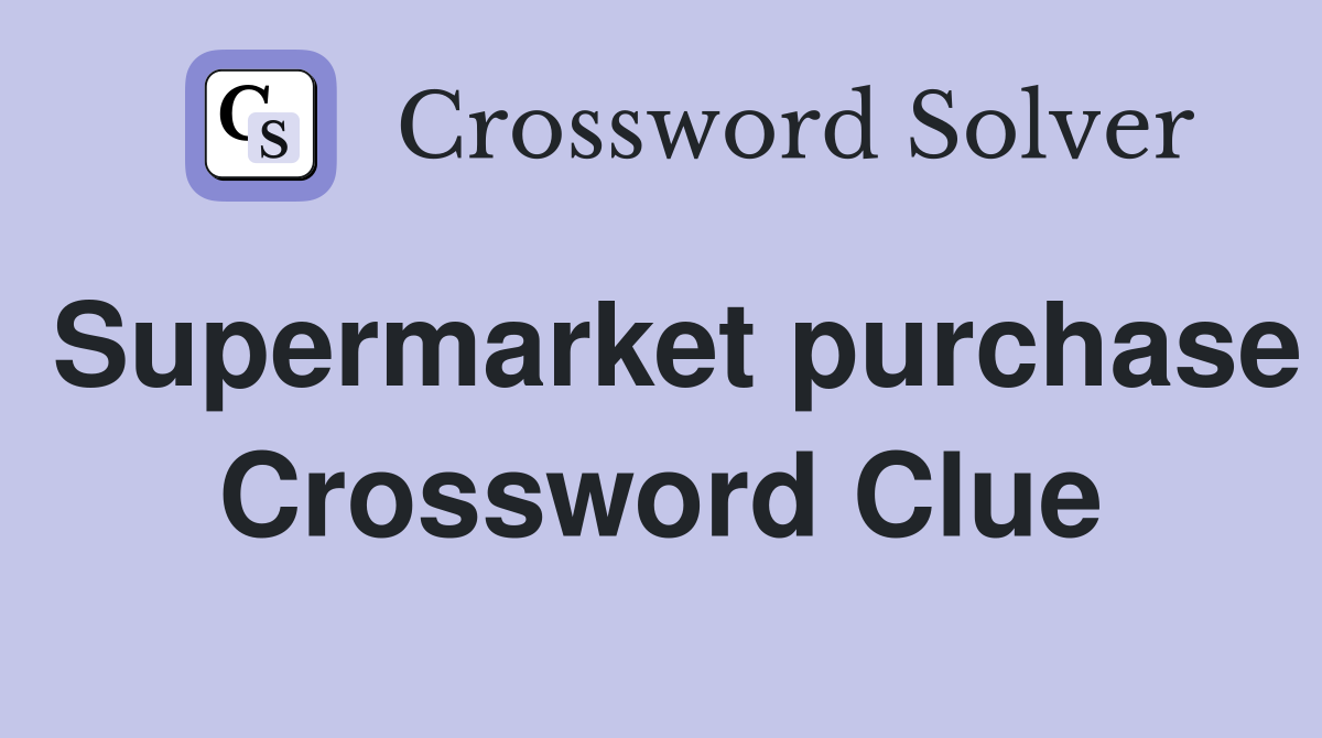 Supermarket purchase Crossword Clue