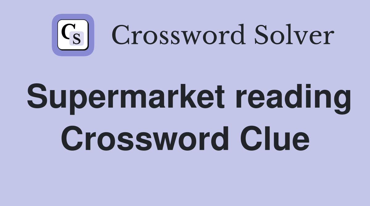Supermarket reading Crossword Clue