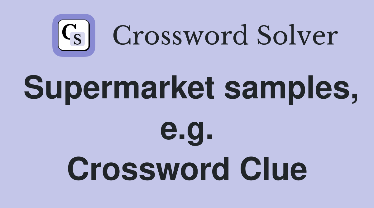 Supermarket samples, e.g. Crossword Clue
