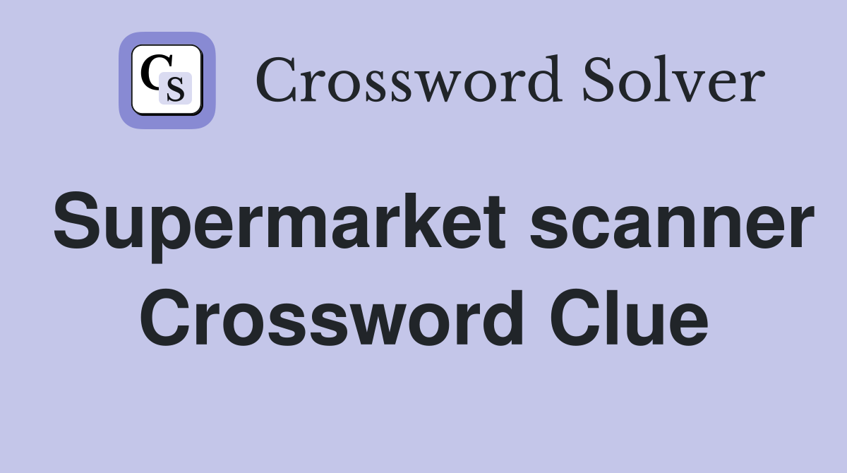 Supermarket scanner Crossword Clue